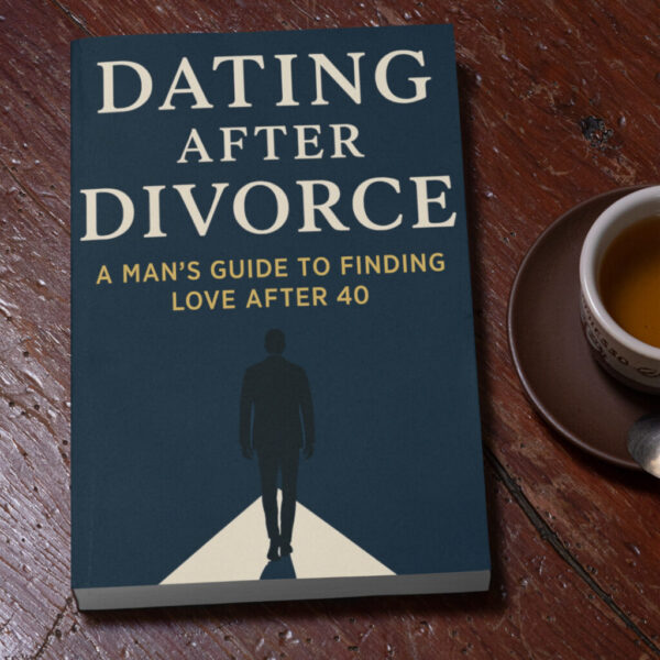 Dating After Divorce: A Man’s Guide to Finding Love After 40